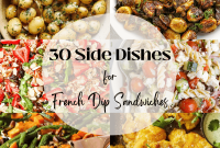 30 Side Dishes for French Dip Sandwiches